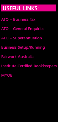 ﷯ ATO – Business Tax ATO – General Enquiries ATO – Superannuation Business Setup/Running Fairwork Australia Institute Certified Bookkeepers MYOB
